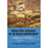 Prehistoric Research in the Indian Subcontinent: A Reappraisal and New Directions