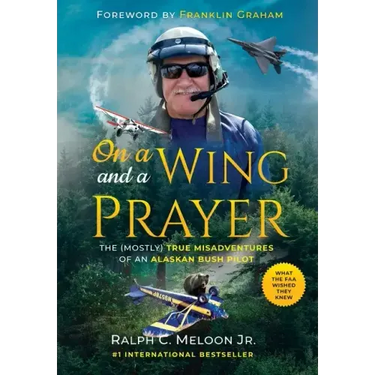 On a Wing and a Prayer: The (Mostly) True Misadventures of an Alaskan Bush Pilot