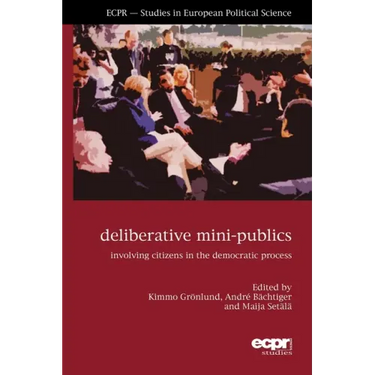 Deliberative Mini-Publics: Involving Citizens in the Democratic Process