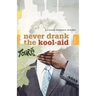Never Drank the Kool-Aid: Essays