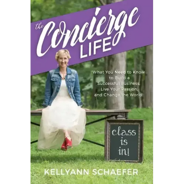 The Concierge Life: What You Need to Know to Build a Successful Business, Live Your Passion, and Change the World!