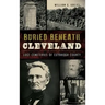 Buried Beneath Cleveland: Lost Cemeteries of Cuyahoga County