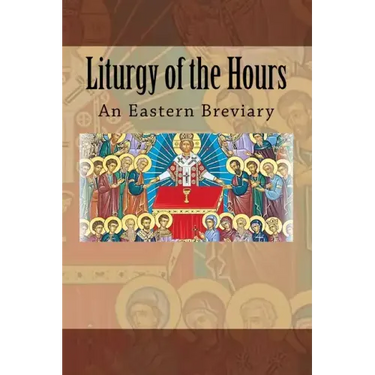 Liturgy of the Hours: An Eastern Breviary