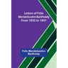 Letters of Felix Mendelssohn-Bartholdy from 1833 to 1847