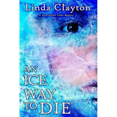 An Ice Way to Die: A Julia Greene Travel Mystery