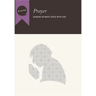 Prayer: Sharing Intimate Space with God, Participant's Guide
