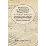 Dictionary of Hammond-Organ Stops - An Introduction of Playing the Hammond Electric Organ and a Translation of Pipe-Organ Stops into Hammond-Organ Num