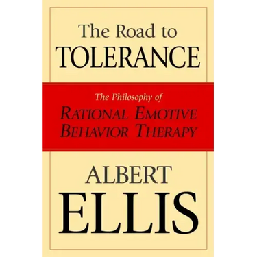 The Road To Tolerance: The Philosophy Of Rational Emotive Behavior Therapy