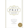 How to Pray: Developing an Intimate Relationship with God