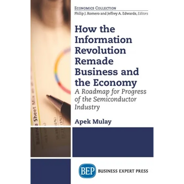 How the Information Revolution Remade Business and the Economy: A Roadmap for Progress of the Semiconductor Industry