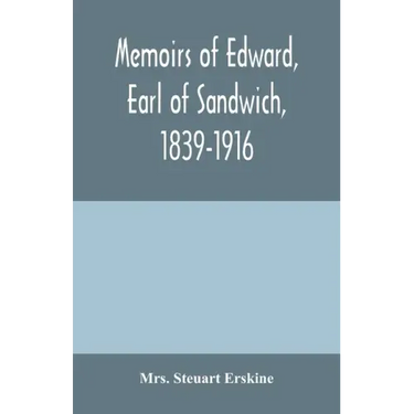 Memoirs of Edward, earl of Sandwich, 1839-1916