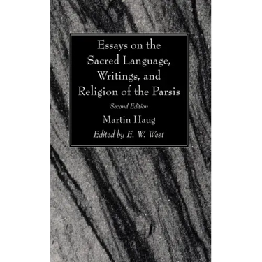 Essays on the Sacred Language, Writings, and Religion of the Parsis, Second Edition