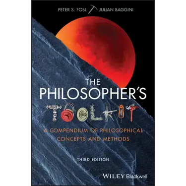 The Philosopher's Toolkit: A Compendium of Philosophical Concepts and Methods