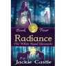 Radiance: The White Road Chronicles Book Four