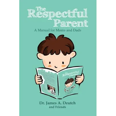 The Respectful Parent: A Manual for Moms and Dads