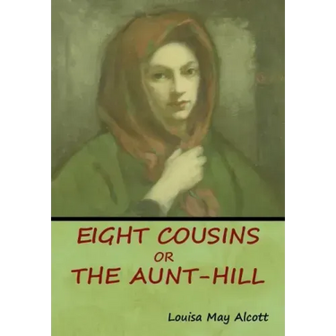 Eight Cousins, Or, The Aunt-Hill