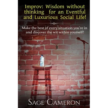 Improv: Wisdom Without Thinking For An Eventful and Luxurious Social Life!