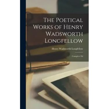 The Poetical Works of Henry Wadsworth Longfellow: Complete Ed