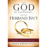 When God is Faithful, And Your Husband Isn't