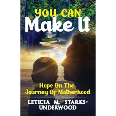 You Can Make It: Hope On The Journey Of Motherhood