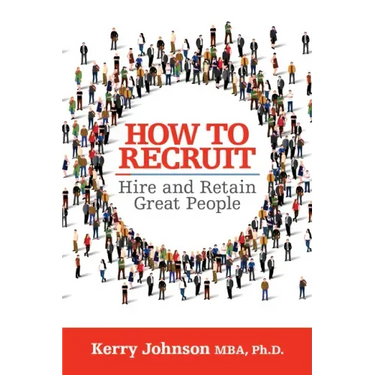How to Recruit, Hire and Retain Great People