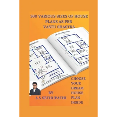 500 Various Sizes of House Plans As Per Vastu Shastra: (Choose Your Dream House Plan Inside)