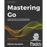Mastering Go - Third Edition: Harness the power of Go to build professional utilities and concurrent servers and services