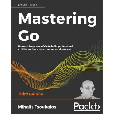 Mastering Go - Third Edition: Harness the power of Go to build professional utilities and concurrent servers and services