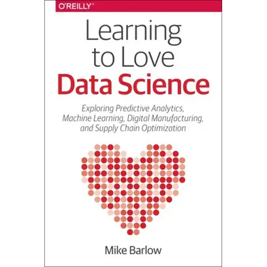 Learning to Love Data Science: Explorations of Emerging Technologies and Platforms for Predictive Analytics, Machine Learning, Digital Manufacturing