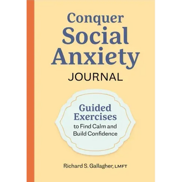 Conquer Social Anxiety Journal: Guided Exercises to Find Calm and Build Confidence