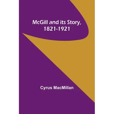 McGill and its Story, 1821-1921