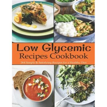 Low Glycemic Recipes Cookbook: 264 Simple & Satisfying Recipes for a Healthy Diet