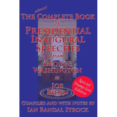 The Complete Book of Presidential Inaugural Speeches: Special Trump-less Edition