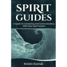 Spirit Guides: A guide to connecting and communicating with your spirit guides!