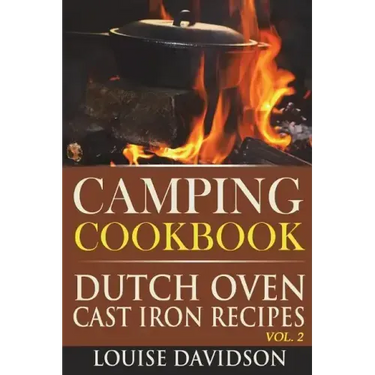 Camping Cookbook: Dutch Oven Cast Iron Recipes Vol. 2