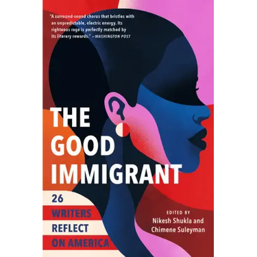 The Good Immigrant: 26 Writers Reflect on America