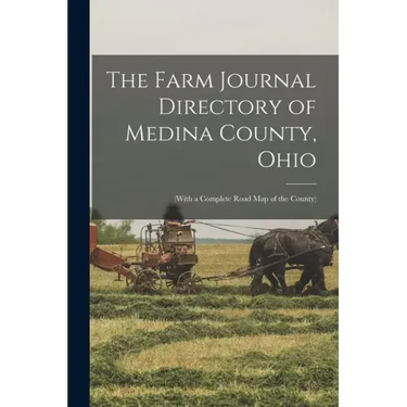 The Farm Journal Directory of Medina County, Ohio: (with a Complete Road Map of the County)