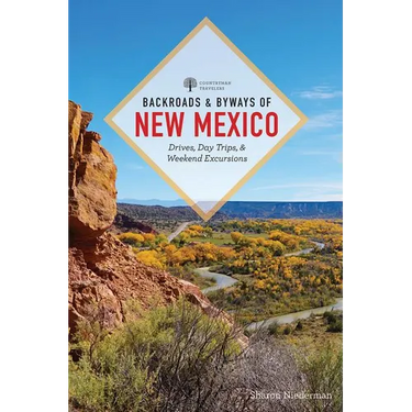 Backroads & Byways of New Mexico: Drives, Day Trips, and Weekend Excursions