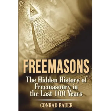 Freemasons: The Hidden History of Freemasonry in the Last 100 Years