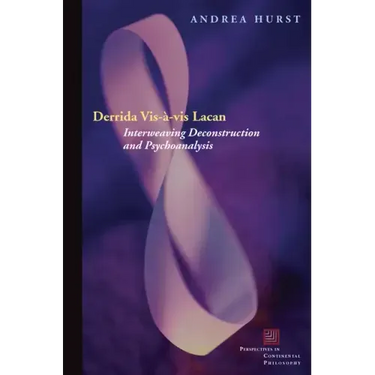 Derrida Vis-À-VIS Lacan: Interweaving Deconstruction and Psychoanalysis