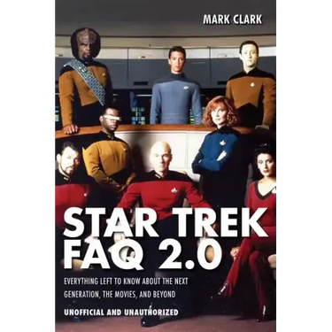 Star Trek FAQ 2.0 (Unofficial and Unauthorized): Everything Left to Know about the Next Generation the Movies and Beyond