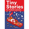 Tiny Stories for Turkish Learners: Short Stories in Turkish for Beginners and Intermediate Learners