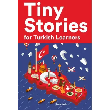 Tiny Stories for Turkish Learners: Short Stories in Turkish for Beginners and Intermediate Learners