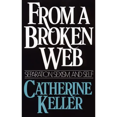 From a Broken Web: Separation, Sexism, and Self