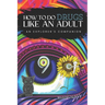 How to Do Drugs Like an Adult: An Explorer's Companion