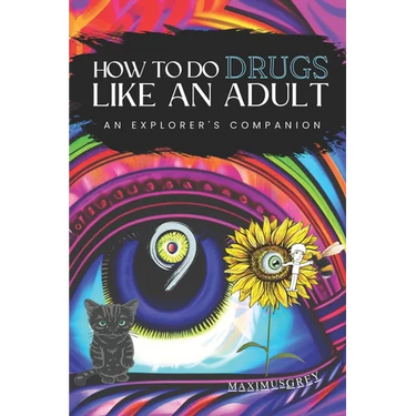 How to Do Drugs Like an Adult: An Explorer's Companion