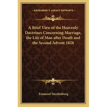 A Brief View of the Heavenly Doctrines Concerning Marriage, the Life of Man After Death and the Second Advent 1828