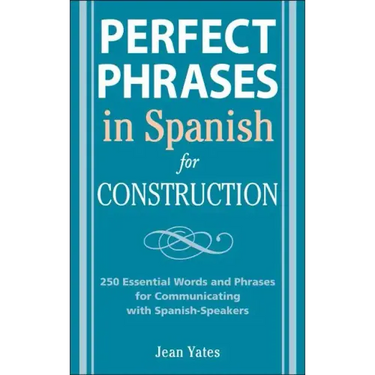 Perfect Phrases in Spanish for Construction: 500 + Essential Words and Phrases for Communicating with Spanish-Speakers