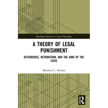 A Theory of Legal Punishment: Deterrence, Retribution, and the Aims of the State