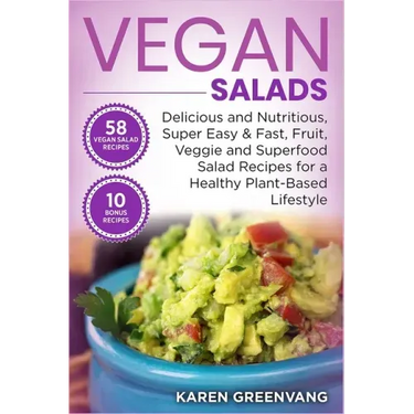 Vegan Salads: Delicious and Nutritious, Super Easy & Fast, Fruit, Veggie and Superfood Salad Recipes for a Healthy Plant-Based Lifestyle